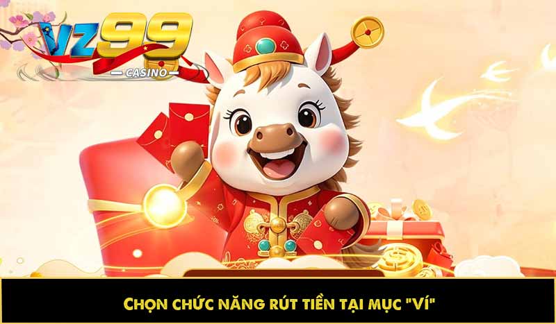 Hướng dẫn rút tiền VZ99 nhanh, an toàn và không mất phí 10 Chọn chức năng rút tiền tại mục "Ví"