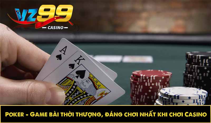 Poker - Game bài thời thượng, đáng chơi nhất khi chơi Casino 8 Poker - Game bài thời thượng, đáng chơi nhất khi chơi Casino