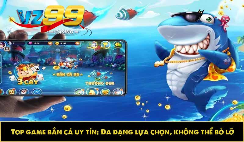 Top game bắn cá uy tín: Đa dạng lựa chọn, không thể bỏ lỡ 10 Top game bắn cá uy tín: Đa dạng lựa chọn, không thể bỏ lỡ