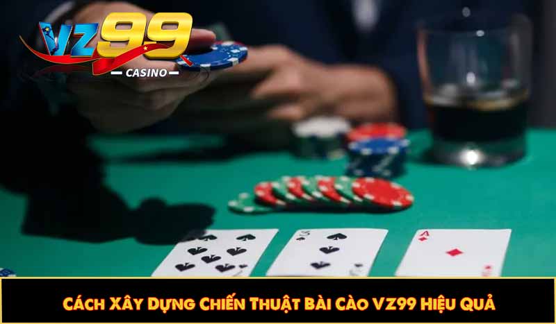 Bài Cào VZ99 - Hướng dẫn cách chơi và Mẹo chơi chiến thắng 10 Cách Xây Dựng Chiến Thuật Bài Cào VZ99 Hiệu Quả
