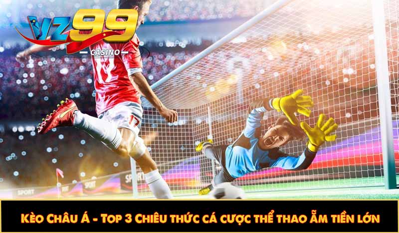Kèo Châu Á - Top 3 Chiêu thức cá cược thể thao ẵm thưởng lớn 5 Kèo Châu Á - Top 3 Chiêu thức cá cược thể thao ẵm tiền lớn