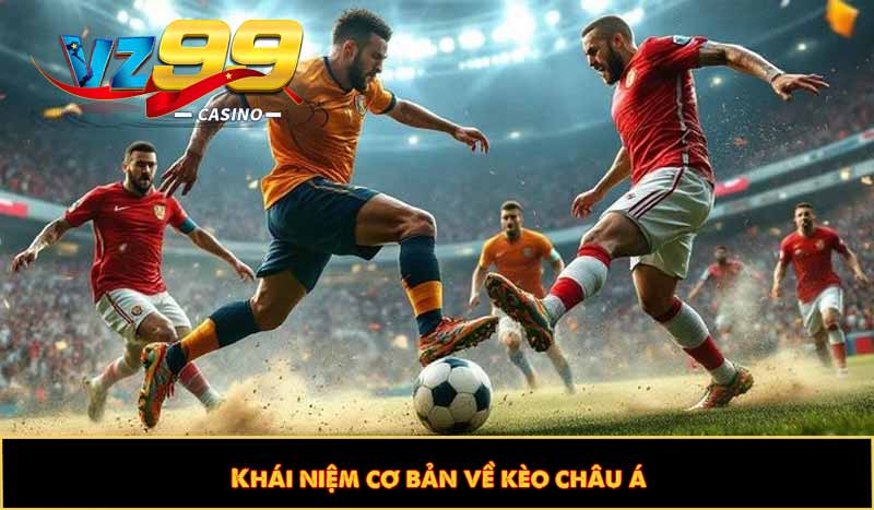 Kèo Châu Á - Top 3 Chiêu thức cá cược thể thao ẵm thưởng lớn 8 Khái niệm cơ bản về kèo châu á